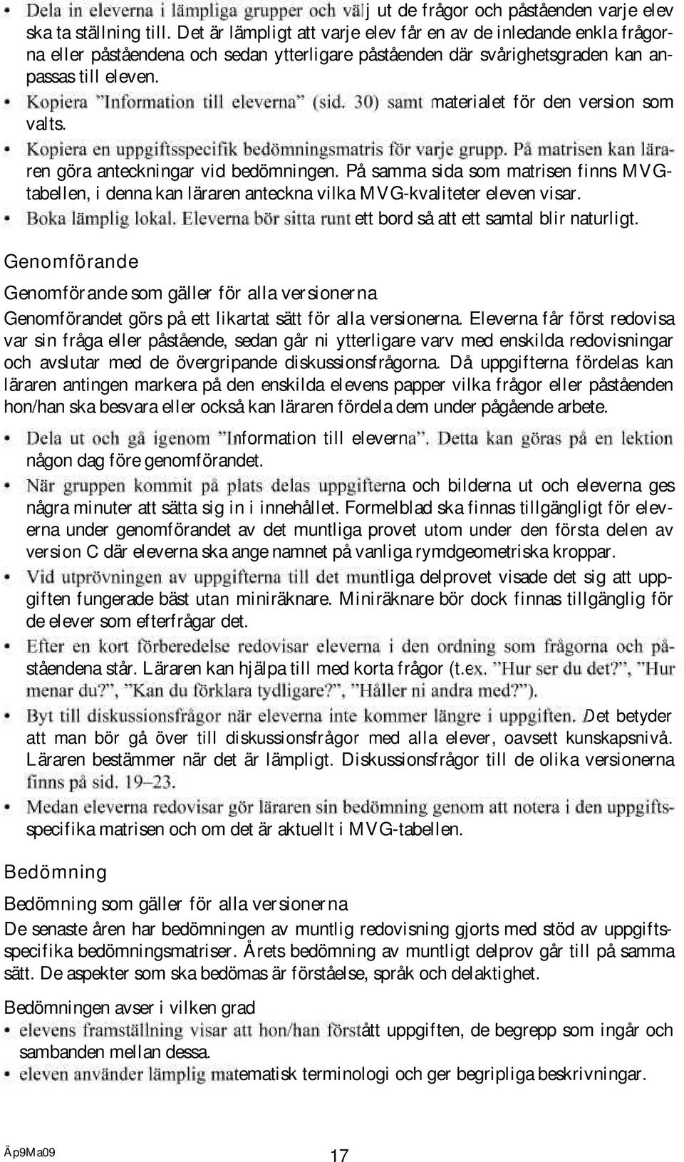 materialet för den version som valts. ren göra anteckningar vid bedömningen. På samma sida som matrisen finns MVGtabellen, i denna kan läraren anteckna vilka MVG-kvaliteter eleven visar.