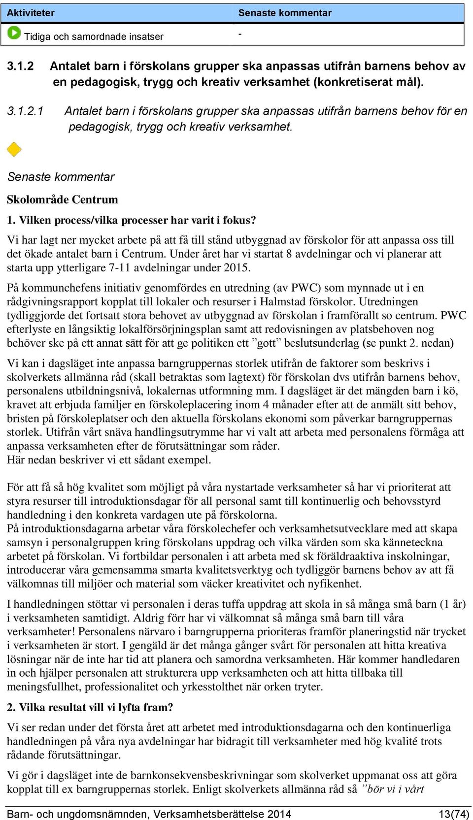 Senaste kommentar Skolområde Centrum 1. Vilken process/vilka processer har varit i fokus?