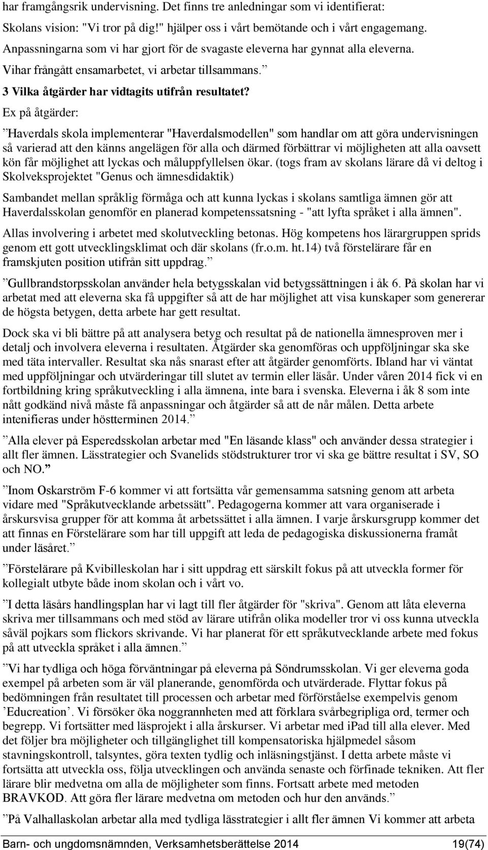 Ex på åtgärder: Haverdals skola implementerar "Haverdalsmodellen" som handlar om att göra undervisningen så varierad att den känns angelägen för alla och därmed förbättrar vi möjligheten att alla