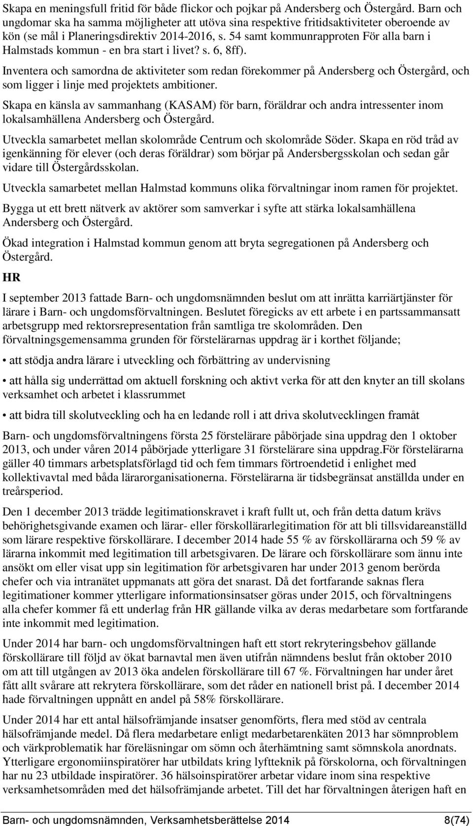 54 samt kommunrapproten För alla barn i Halmstads kommun - en bra start i livet? s. 6, 8ff).