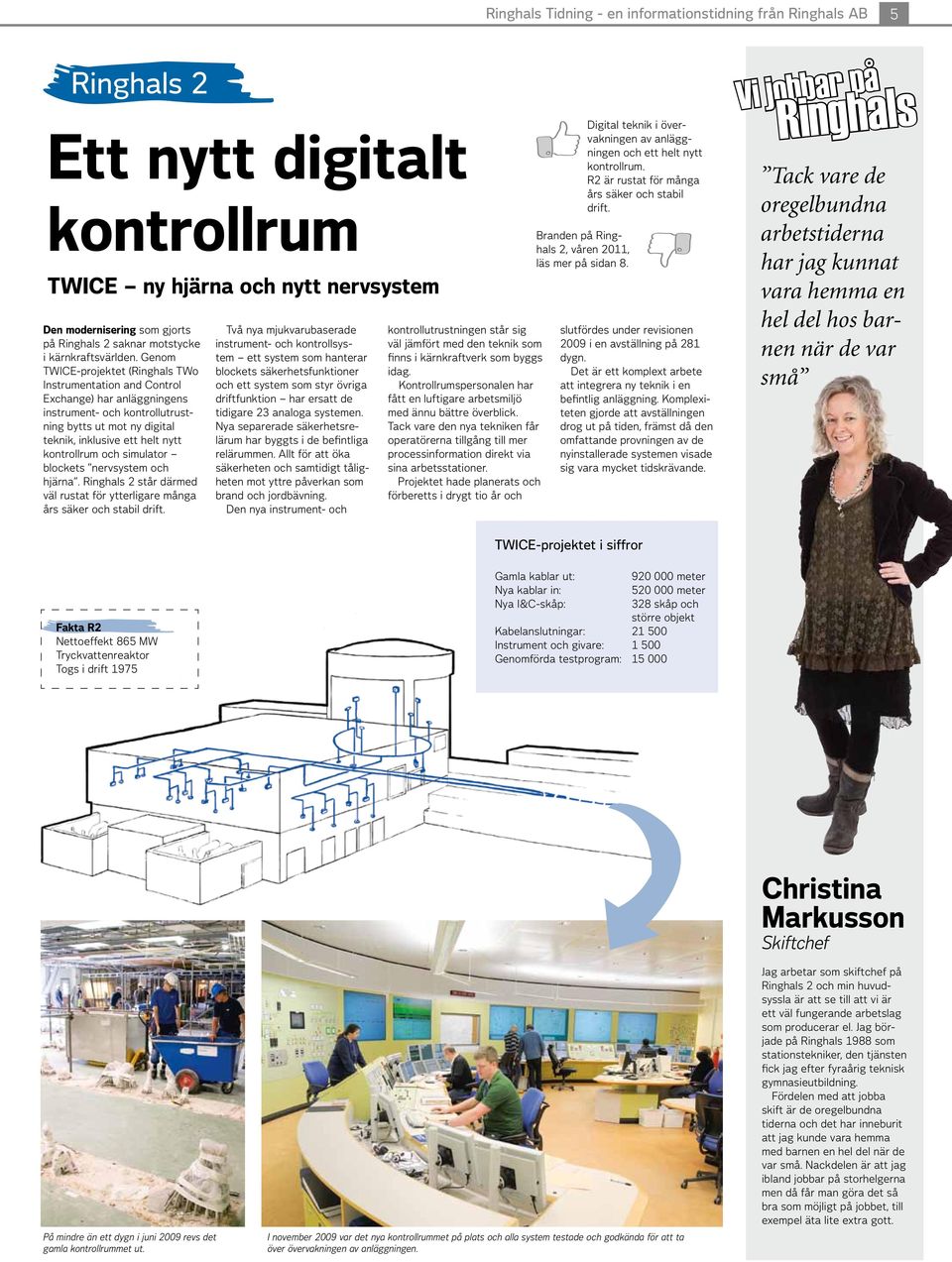 Genom TWICE-projektet (Ringhals TWo Instrumentation and Control Exchange) har anläggningens instrument- och kontrollutrustning bytts ut mot ny digital teknik, inklusive ett helt nytt kontrollrum och