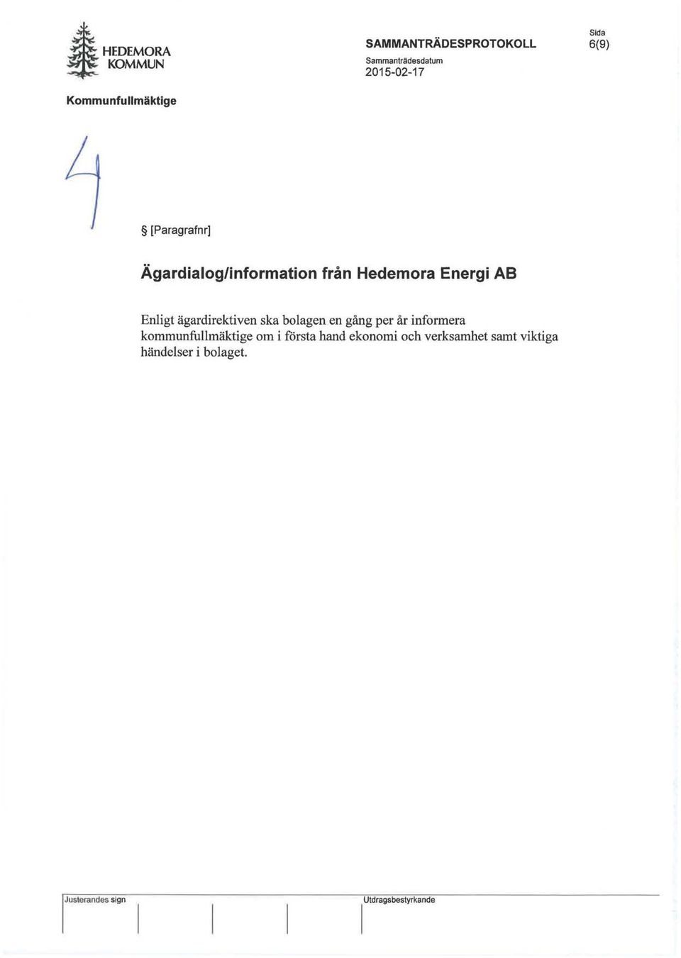 6(9) [Paragrafnr] Ägardialog/information från Hedemora Energi AB Enligt