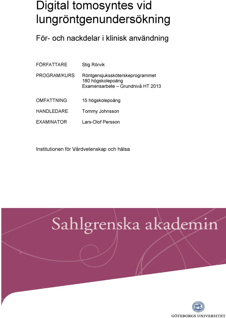 högskolepoäng Examensarbete Grundnivå HT 2013 OMFATTNING HANDLEDARE EXAMINATOR 15