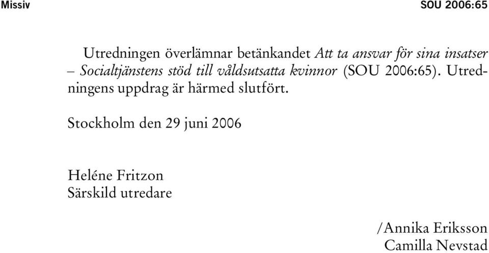 2006:65). Utredningens uppdrag är härmed slutfört.