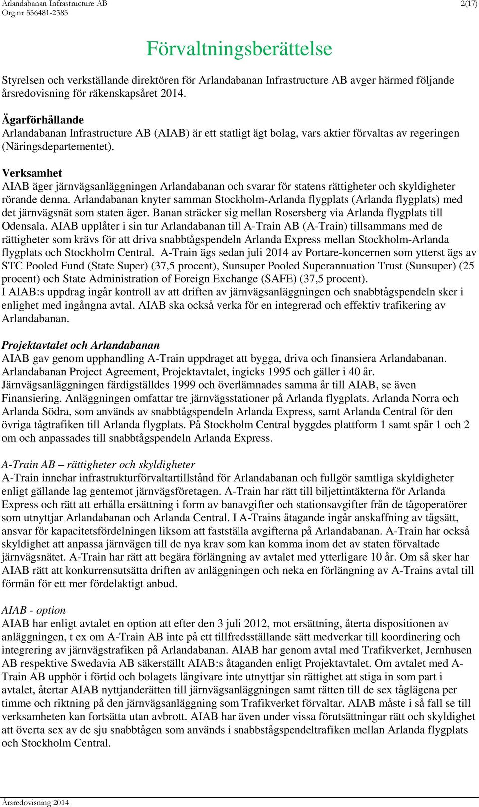 Verksamhet AIAB äger järnvägsanläggningen Arlandabanan och svarar för statens rättigheter och skyldigheter rörande denna.