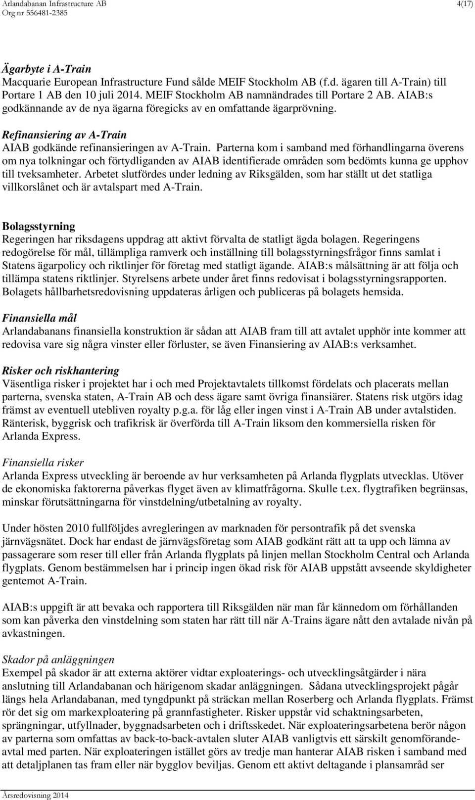 Parterna kom i samband med förhandlingarna överens om nya tolkningar och förtydliganden av AIAB identifierade områden som bedömts kunna ge upphov till tveksamheter.