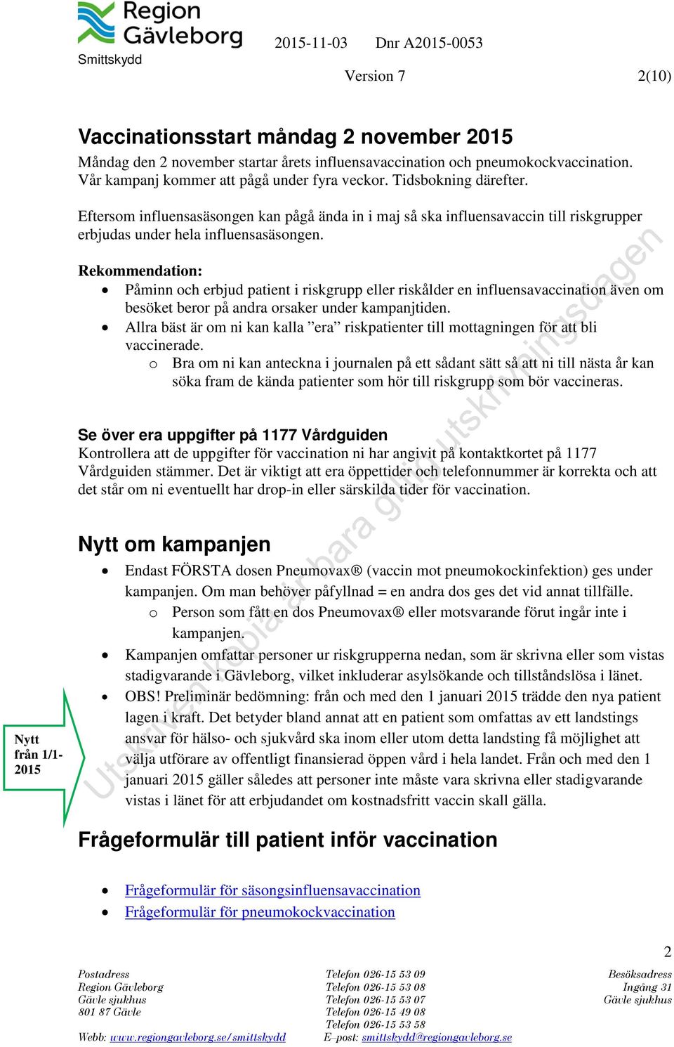 Rekommendation: Påminn och erbjud patient i riskgrupp eller riskålder en influensavaccination även om besöket beror på andra orsaker under kampanjtiden.