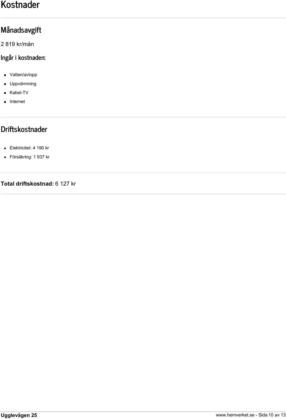 Driftskostnader Elektricitet: 4 190 kr Försäkring: 1