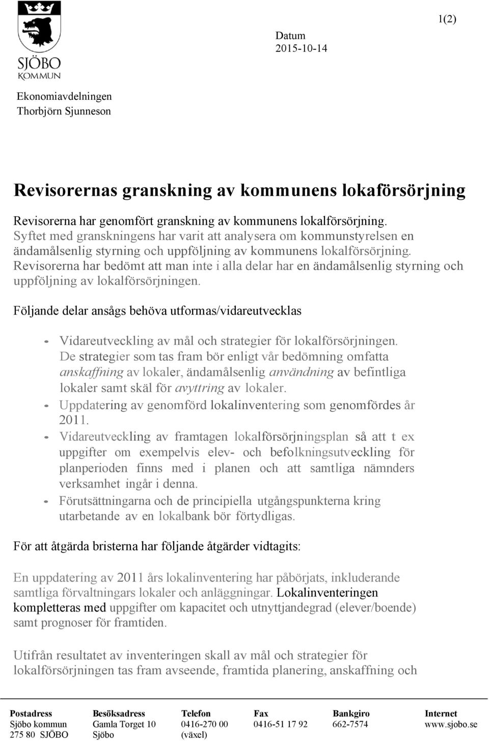 Revisorerna har bedömt att man inte i alla delar har en ändamålsenlig styrning och uppföljning av lokalförsörjningen.