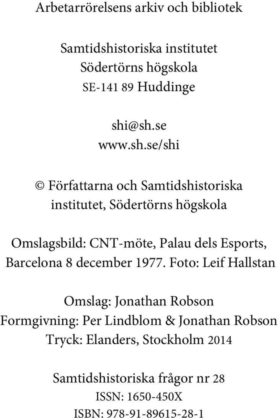 se/shi Författarna och Samtidshistoriska institutet, Södertörns högskola Omslagsbild: CNT-möte, Palau dels