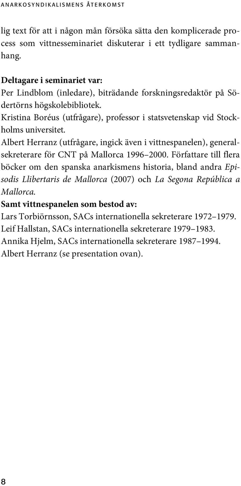 Albert Herranz (utfrågare, ingick även i vittnespanelen), generalsekreterare för CNT på Mallorca 1996 2000.