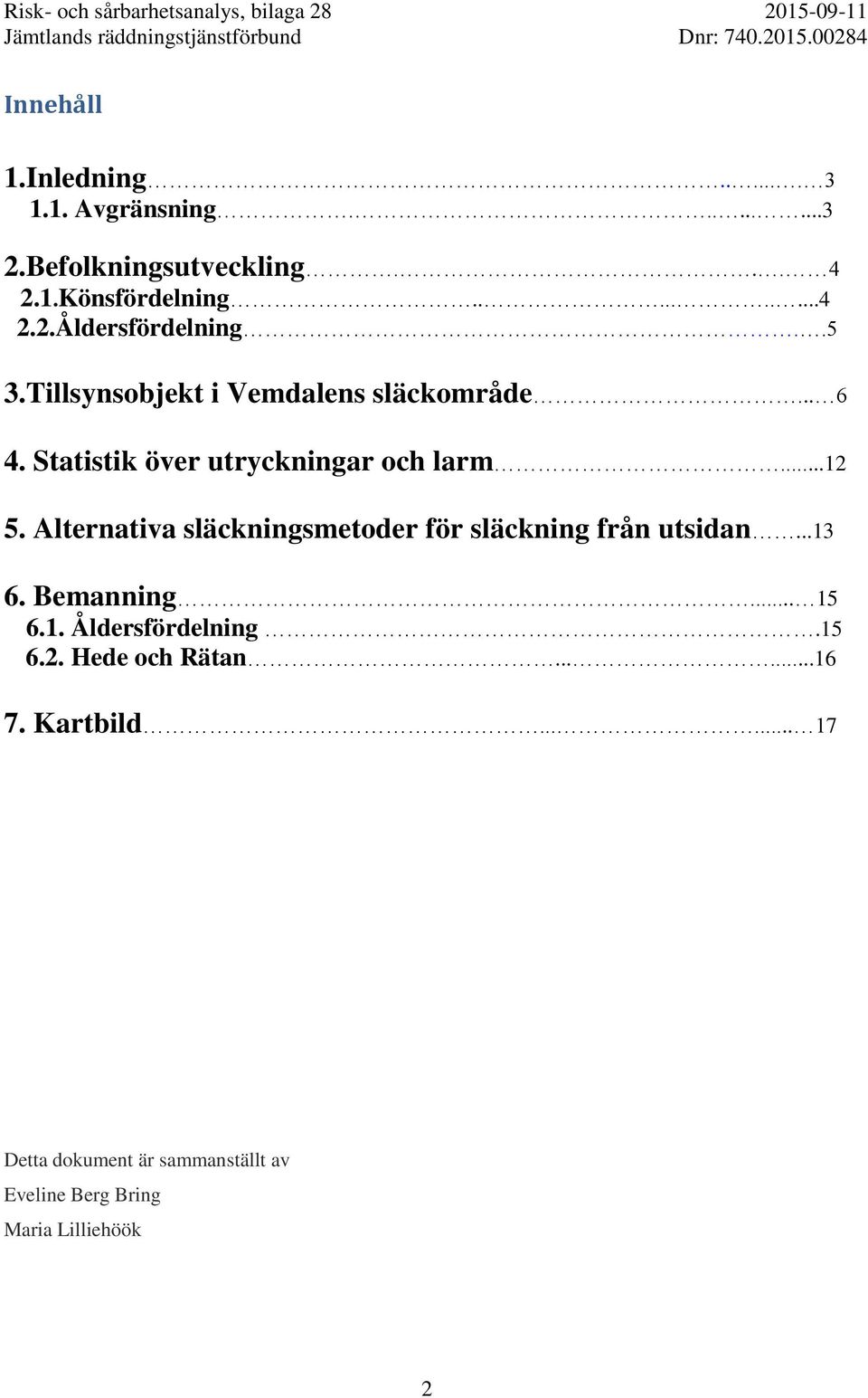 Alternativa släckningsmetoder för släckning från utsidan...13 6. Bemanning... 15 6.1. Åldersfördelning.15 6.2.