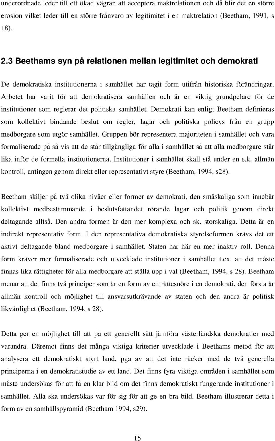 Arbetet har varit för att demokratisera samhällen och är en viktig grundpelare för de institutioner som reglerar det politiska samhället.