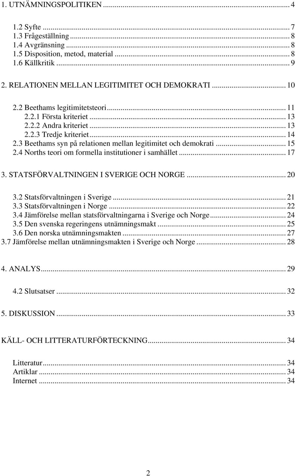 4 Norths teori om formella institutioner i samhället... 17 3. STATSFÖRVALTNINGEN I SVERIGE OCH NORGE... 20 3.2 Statsförvaltningen i Sverige... 21 3.3 Statsförvaltningen i Norge... 22 3.