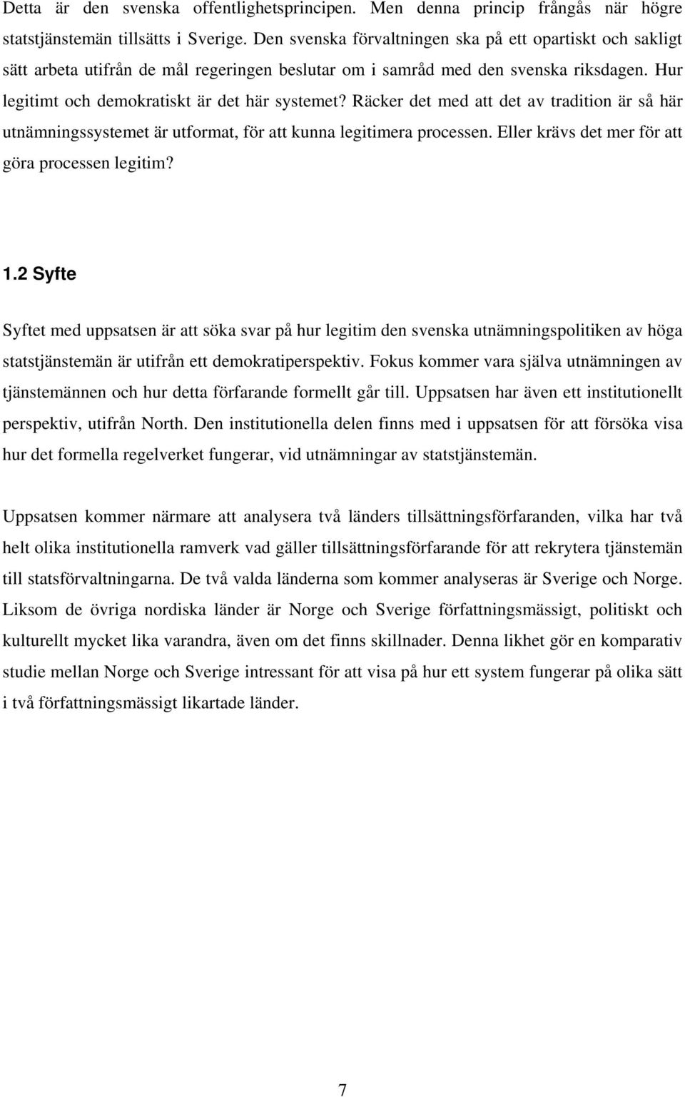 Räcker det med att det av tradition är så här utnämningssystemet är utformat, för att kunna legitimera processen. Eller krävs det mer för att göra processen legitim? 1.