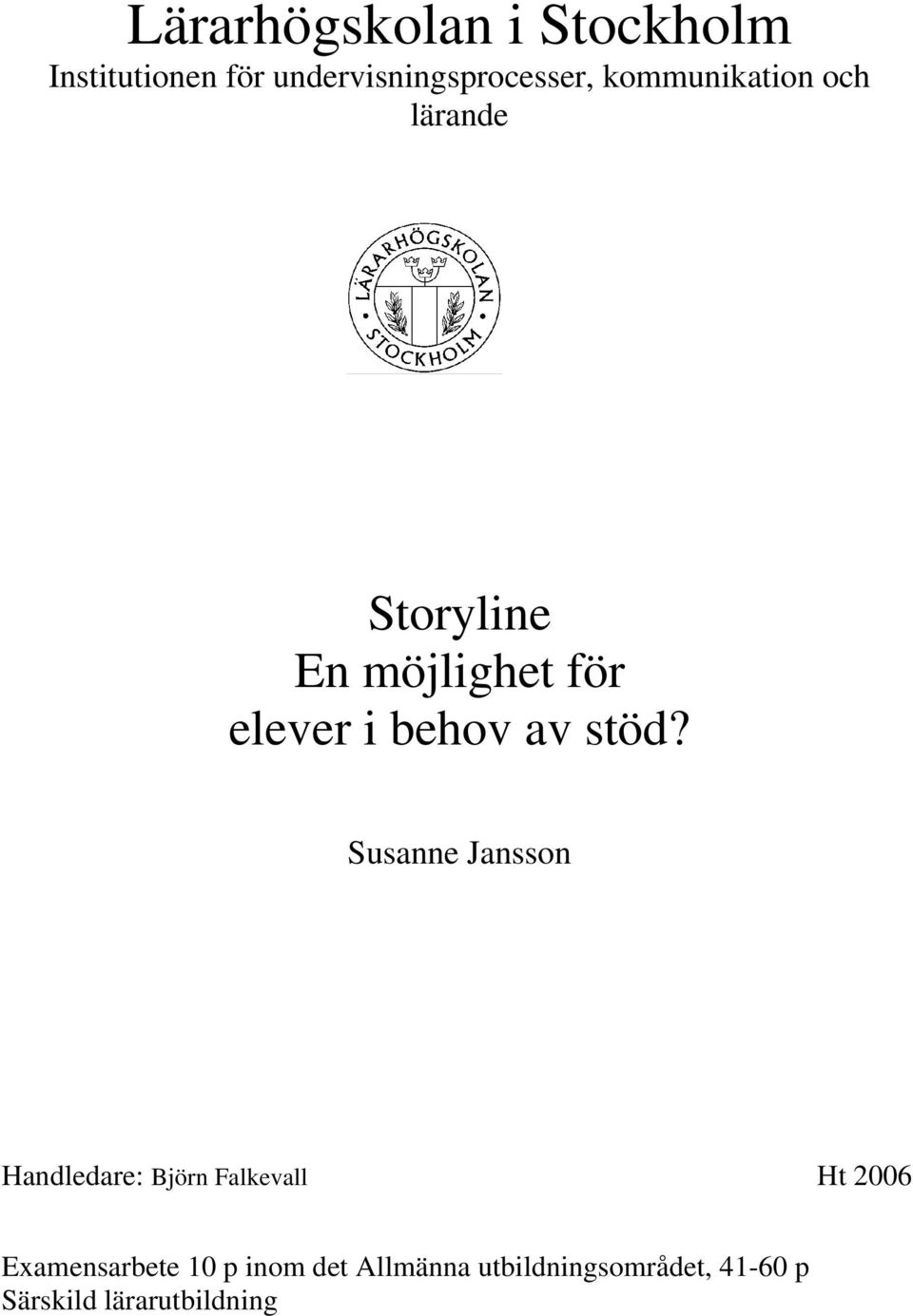 stöd? Susanne Jansson Handledare: Björn Falkevall Ht 2006 Examensarbete