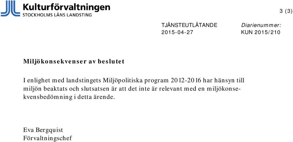 program 2012-2016 har hänsyn till miljön beaktats och slutsatsen är att det