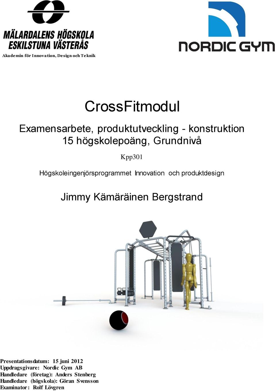 produktdesign Jimmy Kämäräinen Bergstrand Presentationsdatum: 15 juni 2012 Uppdragsgivare: