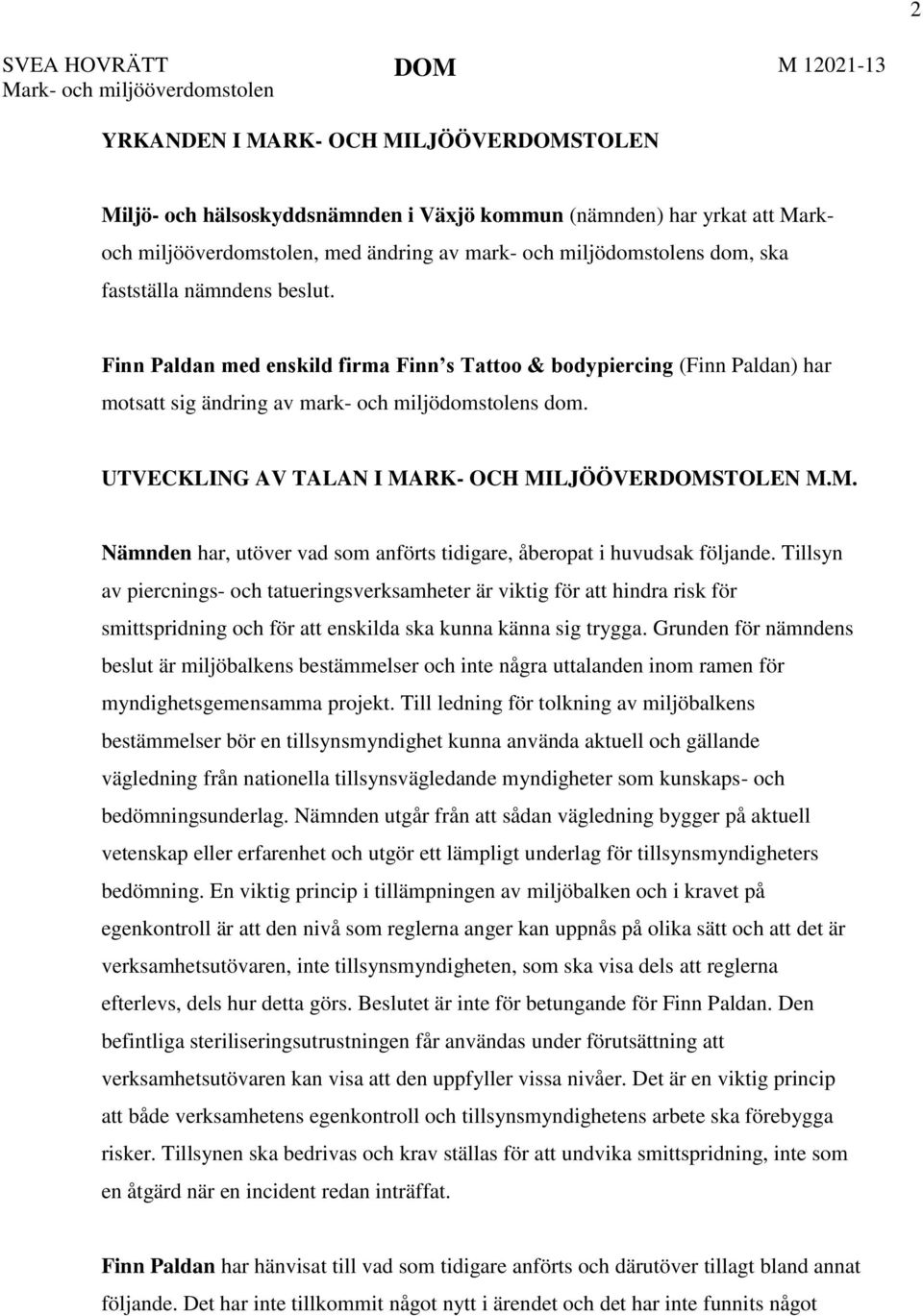 UTVECKLING AV TALAN I MARK- OCH MILJÖÖVERDOMSTOLEN M.M. Nämnden har, utöver vad som anförts tidigare, åberopat i huvudsak följande.