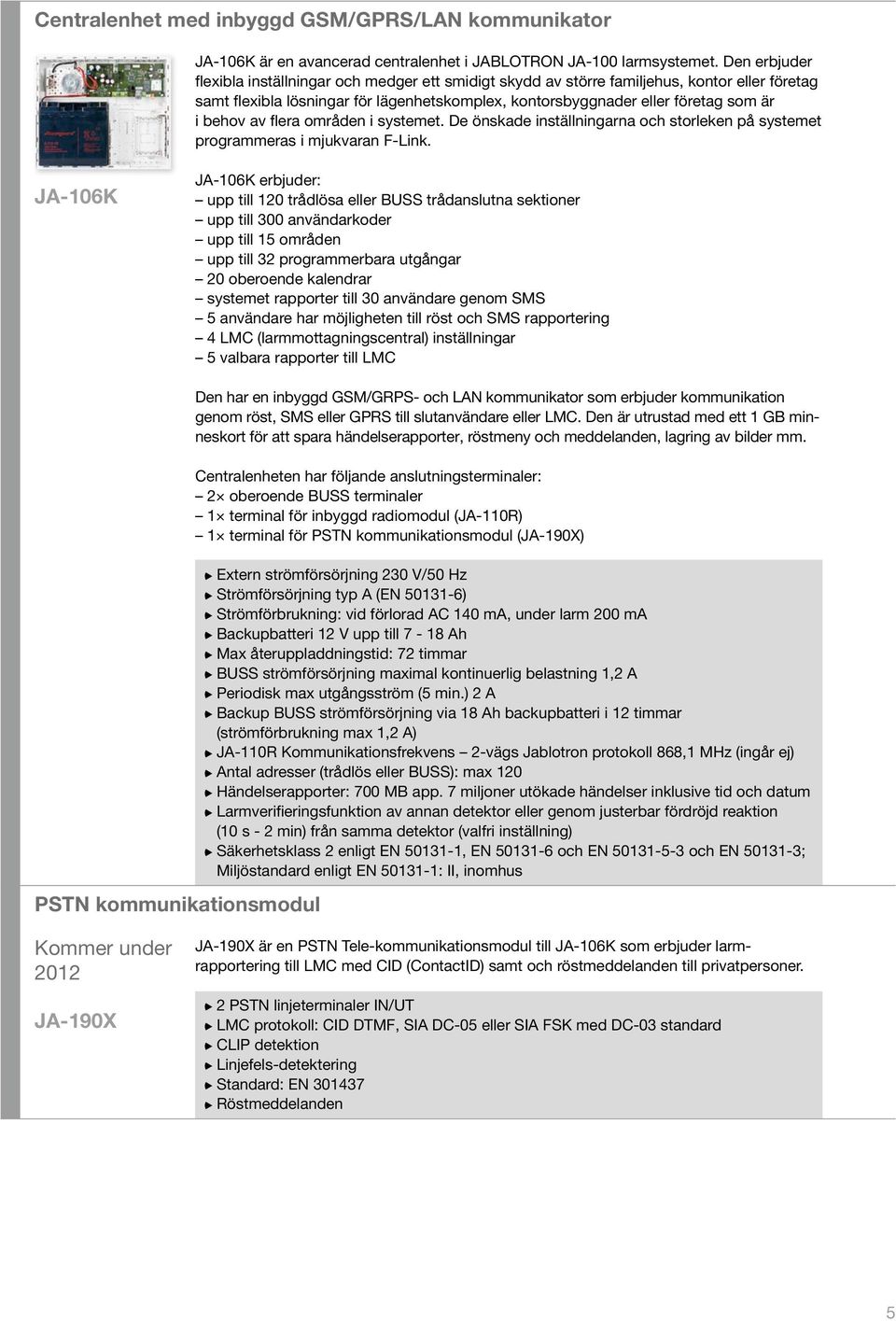 av flera områden i systemet. De önskade inställningarna och storleken på systemet programmeras i mjukvaran F-Link.