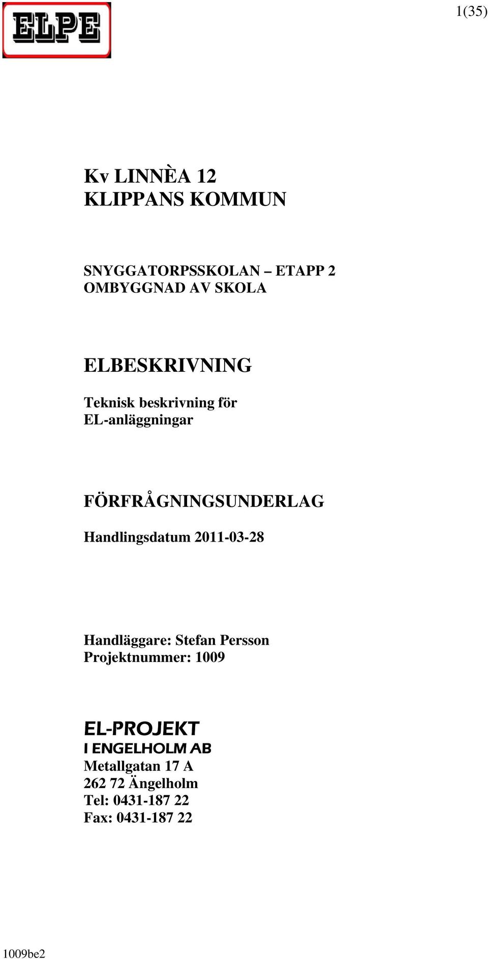 Handlingsdatum 2011-03-28 Handläggare: Stefan Persson Projektnummer: 1009