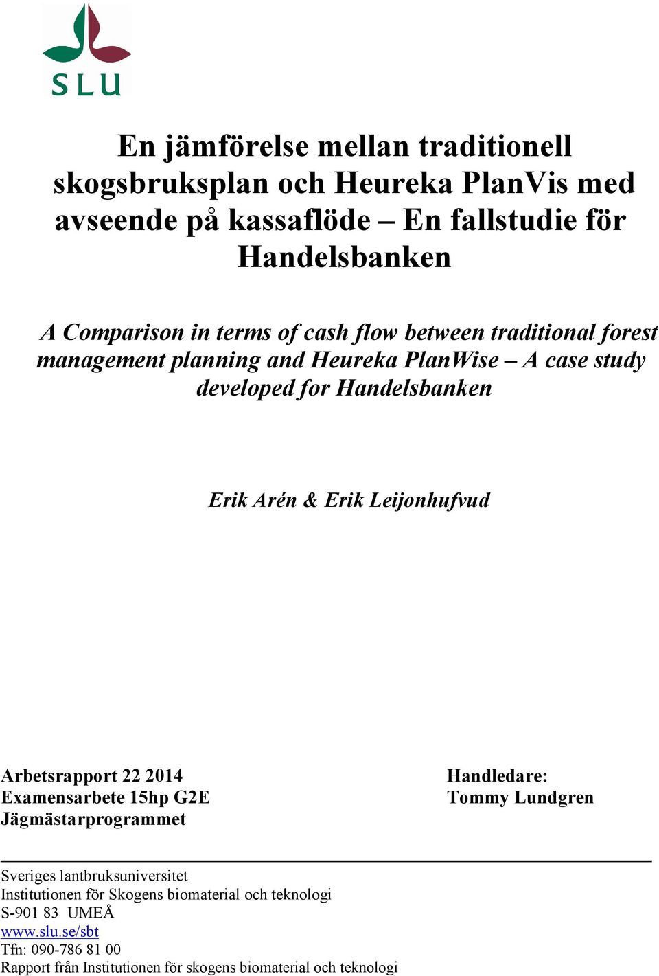 Leijonhufvud Arbetsrapport 22 2014 Examensarbete 15hp G2E Jägmästarprogrammet Handledare: Tommy Lundgren Sveriges lantbruksuniversitet