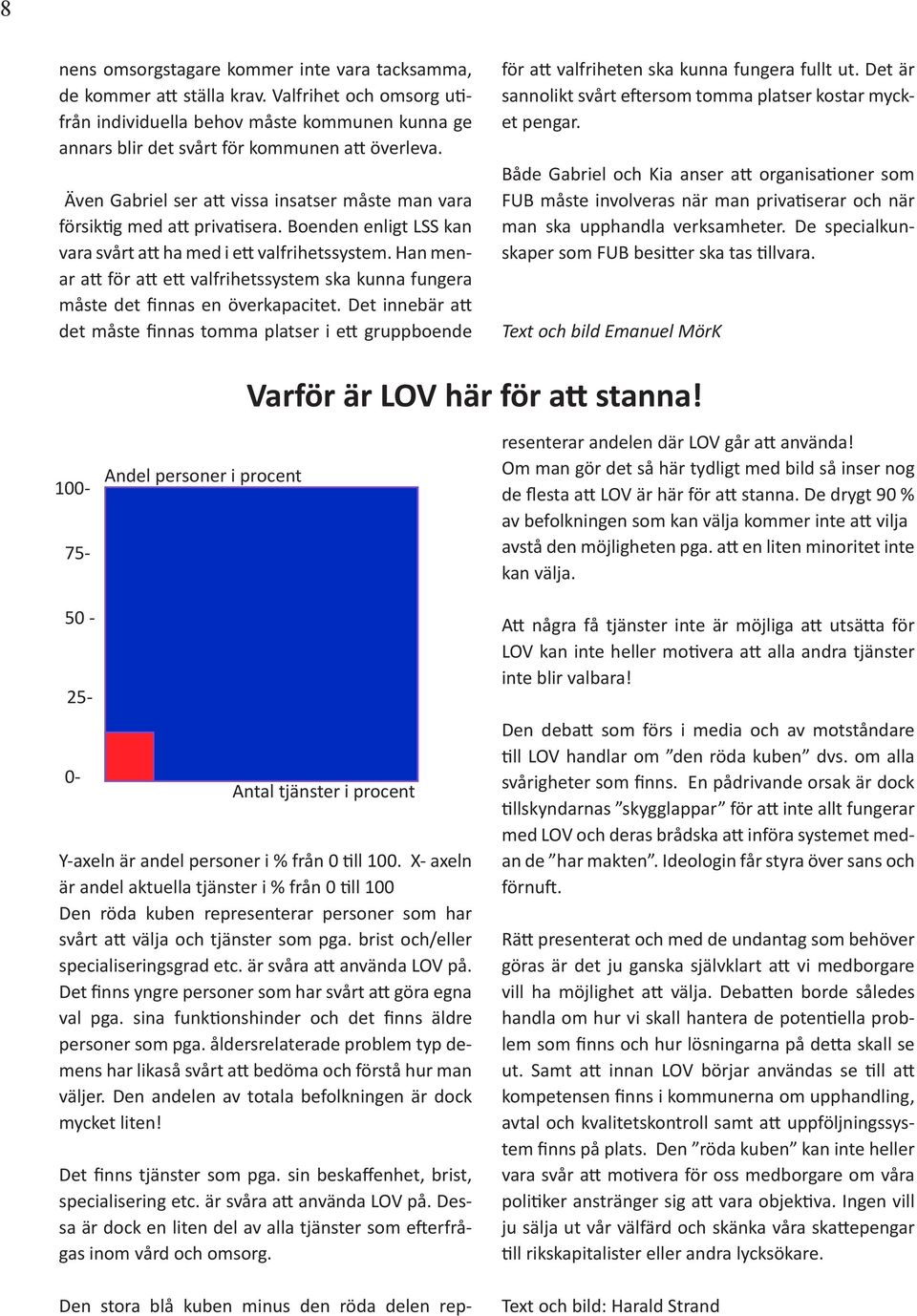 Han menar att för att ett valfrihetssystem ska kunna fungera måste det finnas en överkapacitet.