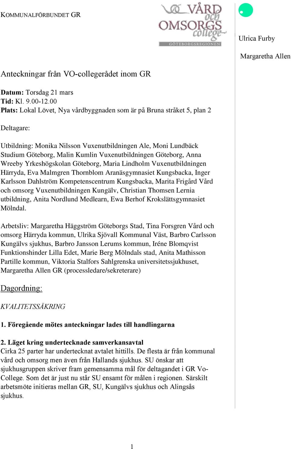 Göteborg, Anna Wreeby Yrkeshögskolan Göteborg, Maria Lindholm Vuxenutbildningen Härryda, Eva Malmgren Thornblom Aranäsgymnasiet Kungsbacka, Inger Karlsson Dahlström Kompetenscentrum Kungsbacka,