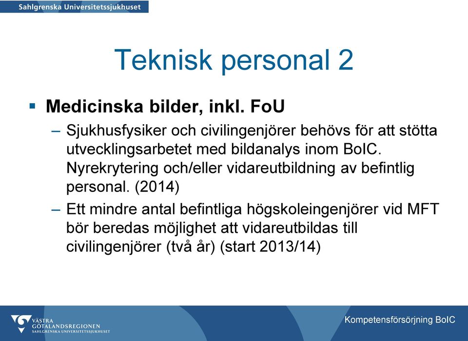 inom BoIC. Nyrekrytering och/eller vidareutbildning av befintlig personal.