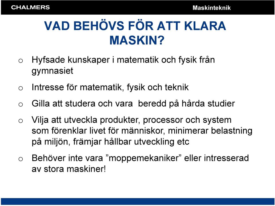 Gilla att studera ch vara beredd på hårda studier Vilja att utveckla prdukter, prcessr ch system