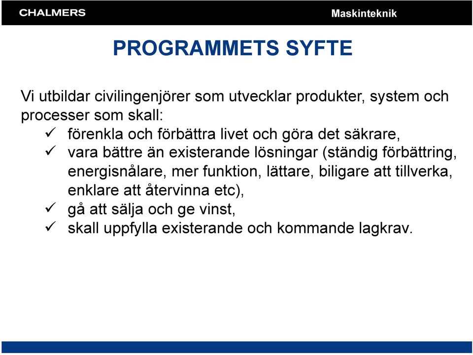 lösningar (ständig förbättring, energisnålare, mer funktin, lättare, biligare att tillverka,