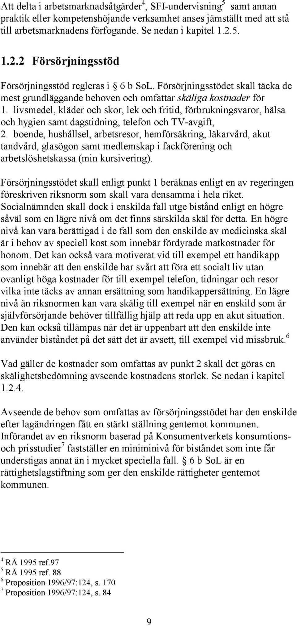 livsmedel, kläder och skor, lek och fritid, förbrukningsvaror, hälsa och hygien samt dagstidning, telefon och TV-avgift, 2.