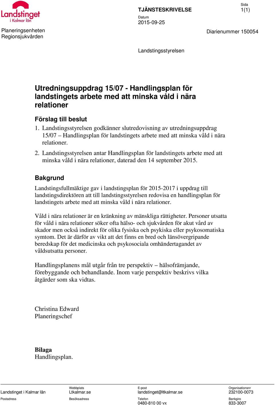 Landstingsstyrelsen antar Handlingsplan för landstingets arbete med att minska våld i nära relationer, daterad den 14 september 2015.