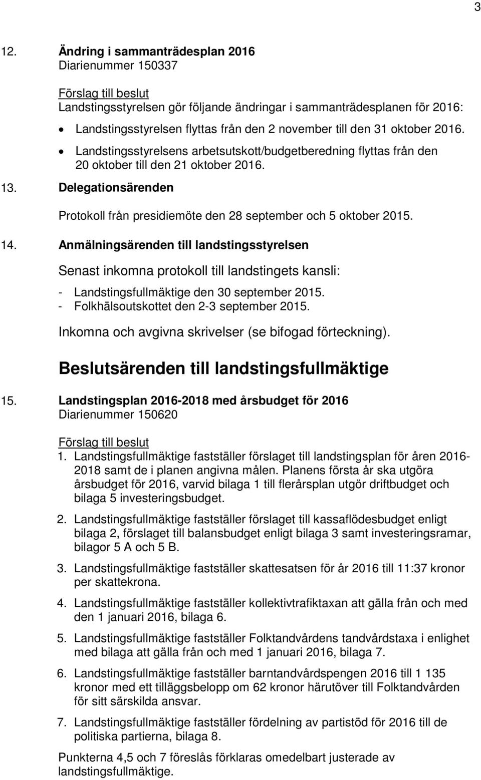 Delegationsärenden Protokoll från presidiemöte den 28 september och 5 oktober 2015. 14.