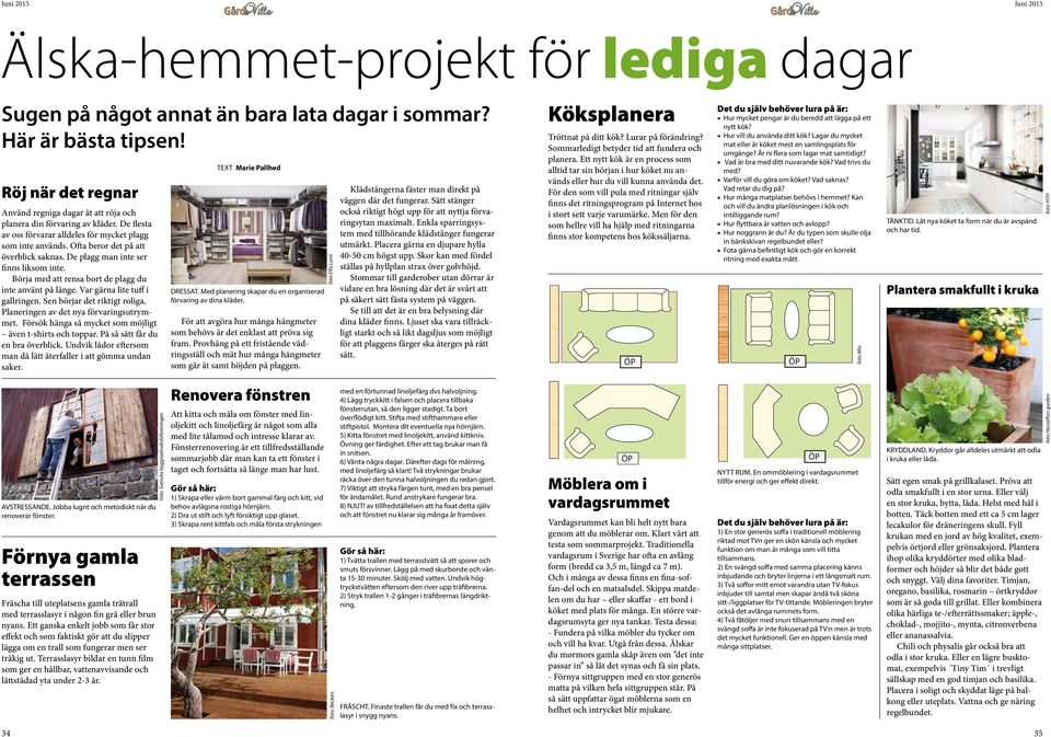 Var gärna lte tuff gallrngen. Sen börjar det rktgt rolga. Planerngen av det nya förvarngsutrymmet. Försök hänga så mycket som möjlgt även t-shrts toppar. På så sätt får du en bra överblck.