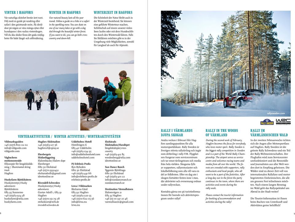 Our natural beauty lasts all the year round. Follow a guide on a hike or a safari in the sparkling snow.