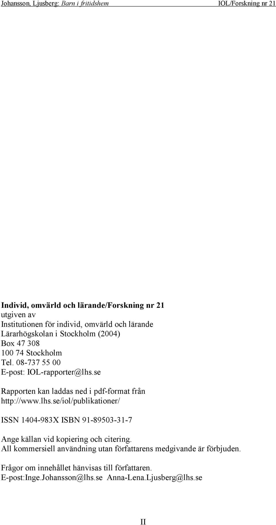 lhs.se/iol/publikationer/ ISSN 1404-983X ISBN 91-89503-31-7 Ange källan vid kopiering och citering.