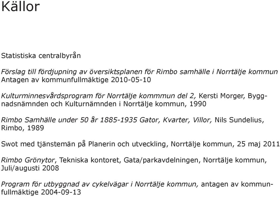 1885-1935 Gator, Kvarter, Villor, Nils Sundelius, Rimbo, 1989 Swot med tjänstemän på Planerin och utveckling, Norrtälje kommun, 25 maj 2011 Rimbo Grönytor,