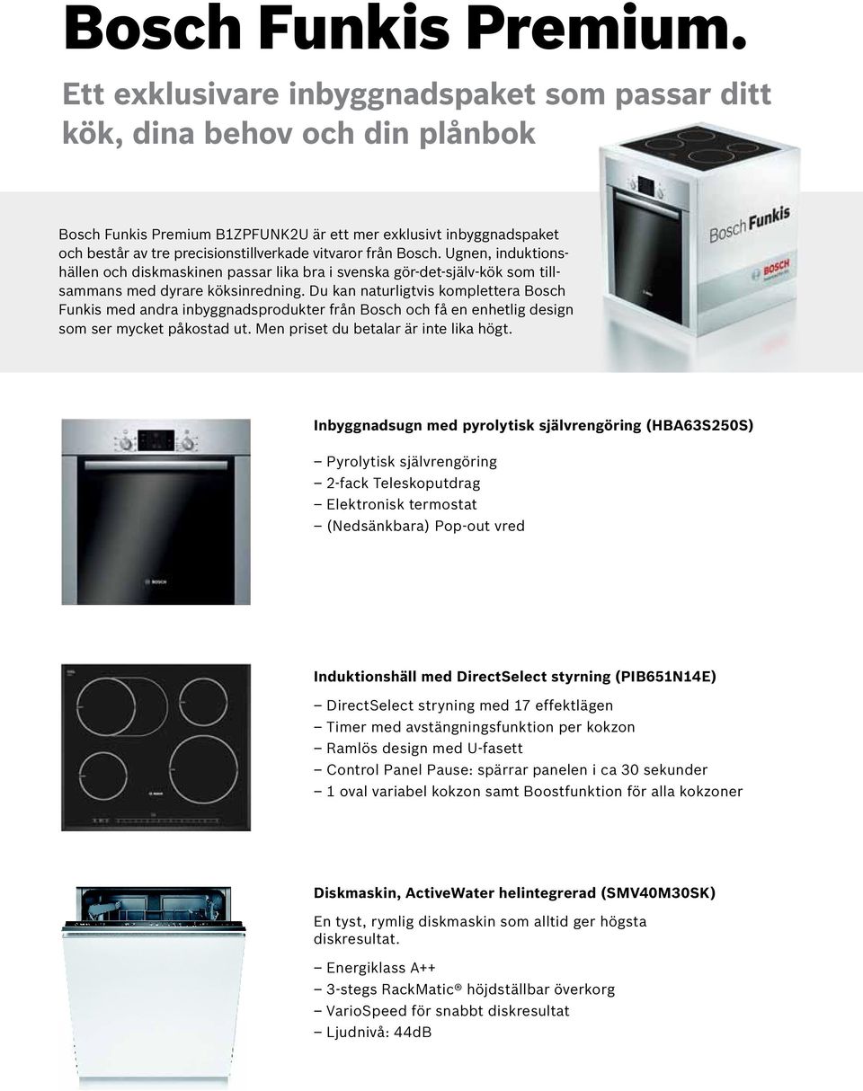 från Bosch. Ugnen, induktionshällen och diskmaskinen passar lika bra i svenska gör-det-själv-kök som tillsammans med dyrare köksinredning.