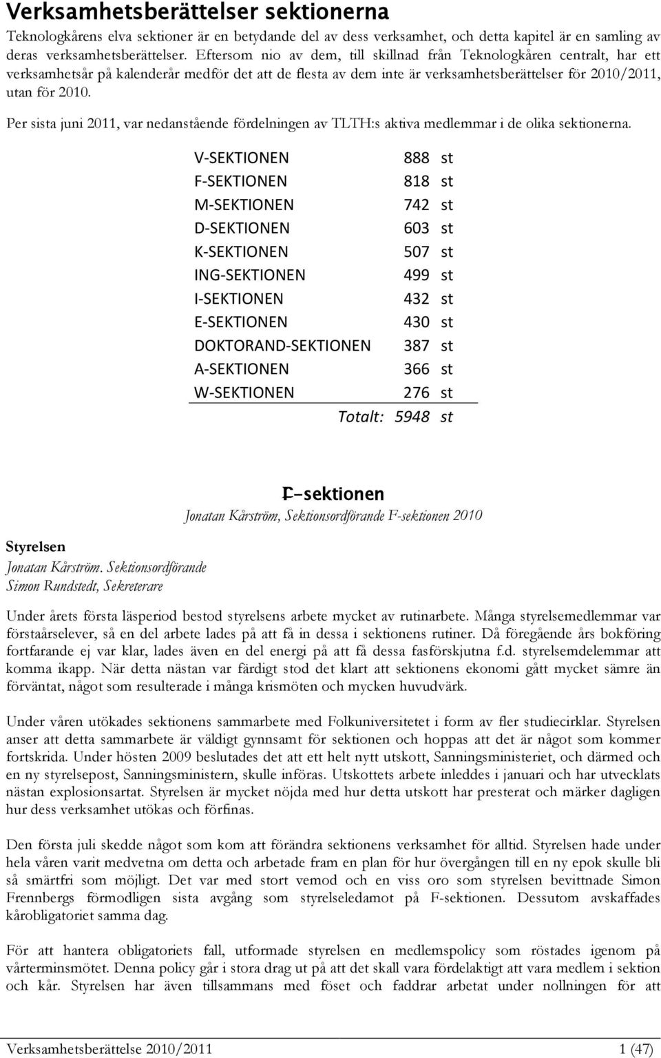 Per sista juni 2011, var nedanstående fördelningen av TLTH:s aktiva medlemmar i de olika sektionerna.