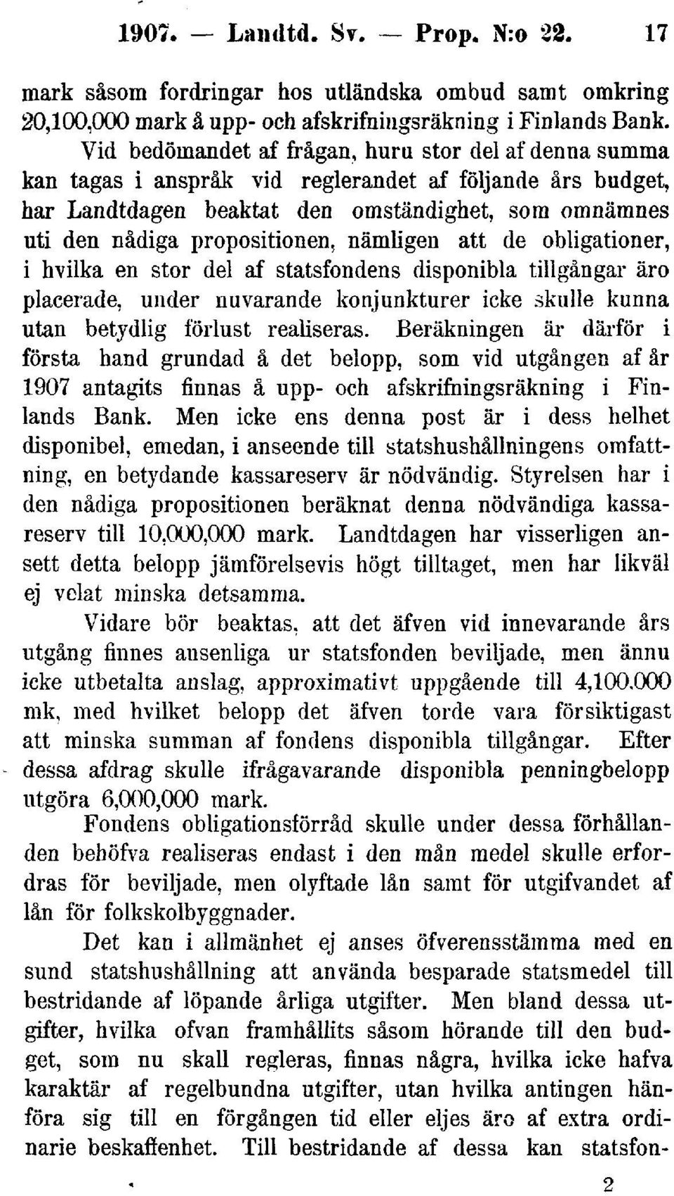 nämligen att de obligationer, i hvilka en stor del af statsfondens disponibla tillgångar äro placerade, under nuvarande konjunkturer icke skulle kunna utan betydlig förlust realiseras.