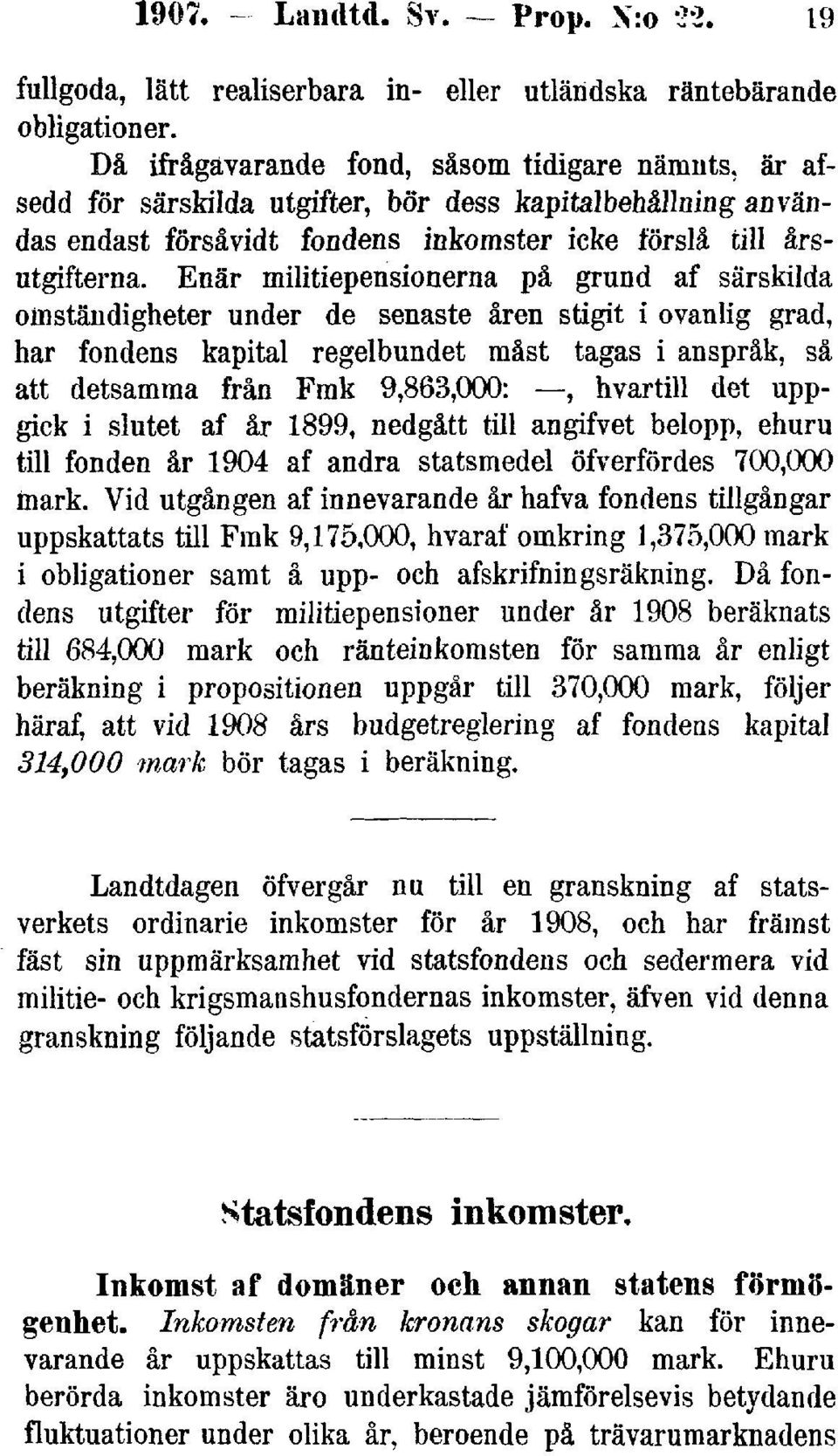 Enär militiepensionerna på grund af särskilda omständigheter under de senaste åren stigit i ovanlig grad, har fondens kapital regelbundet måst tagas i anspråk, så att detsamma från Fmk 9,863,000:,