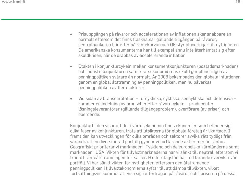 och QE styr placeringar till nyttigheter. De amerikanska konsumenterna har till exempel ännu inte återhämtat sig efter skuldkrisen, när de drabbas av accelererande inflation.