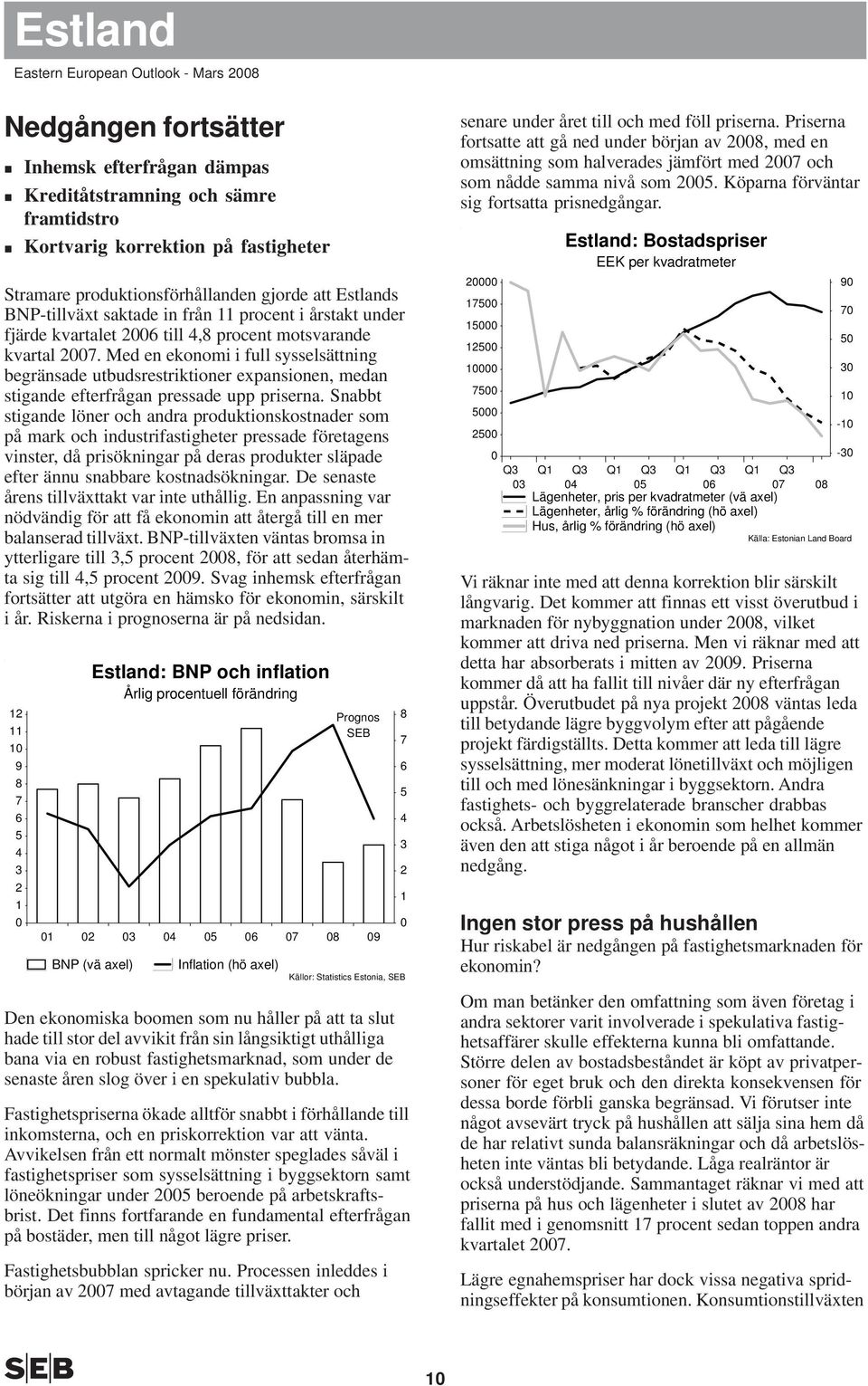 Med en ekonomi i full sysselsättning begränsade utbudsrestriktioner expansionen, medan stigande efterfrågan pressade upp priserna.