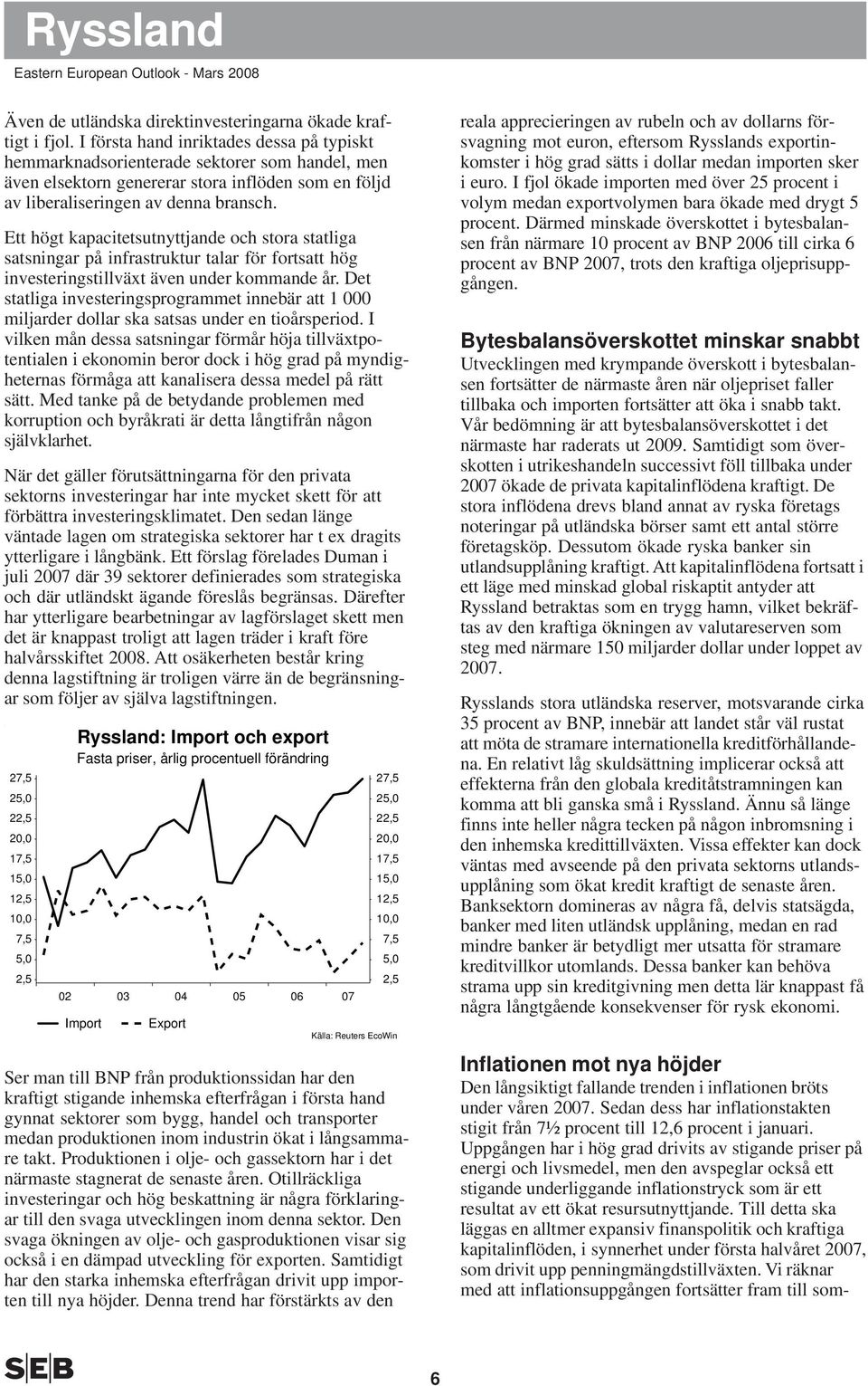 Ett högt kapacitetsutnyttjande och stora statliga satsningar på infrastruktur talar för fortsatt hög investeringstillväxt även under kommande år.