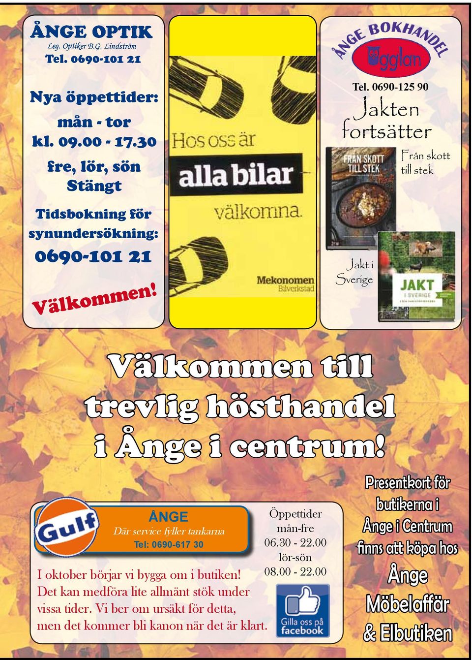 Ånge Där service fyller tankarna Tel: 0690-617 30 I oktober börjar vi bygga om i butiken! Det kan medföra lite allmänt stök under vissa tider.