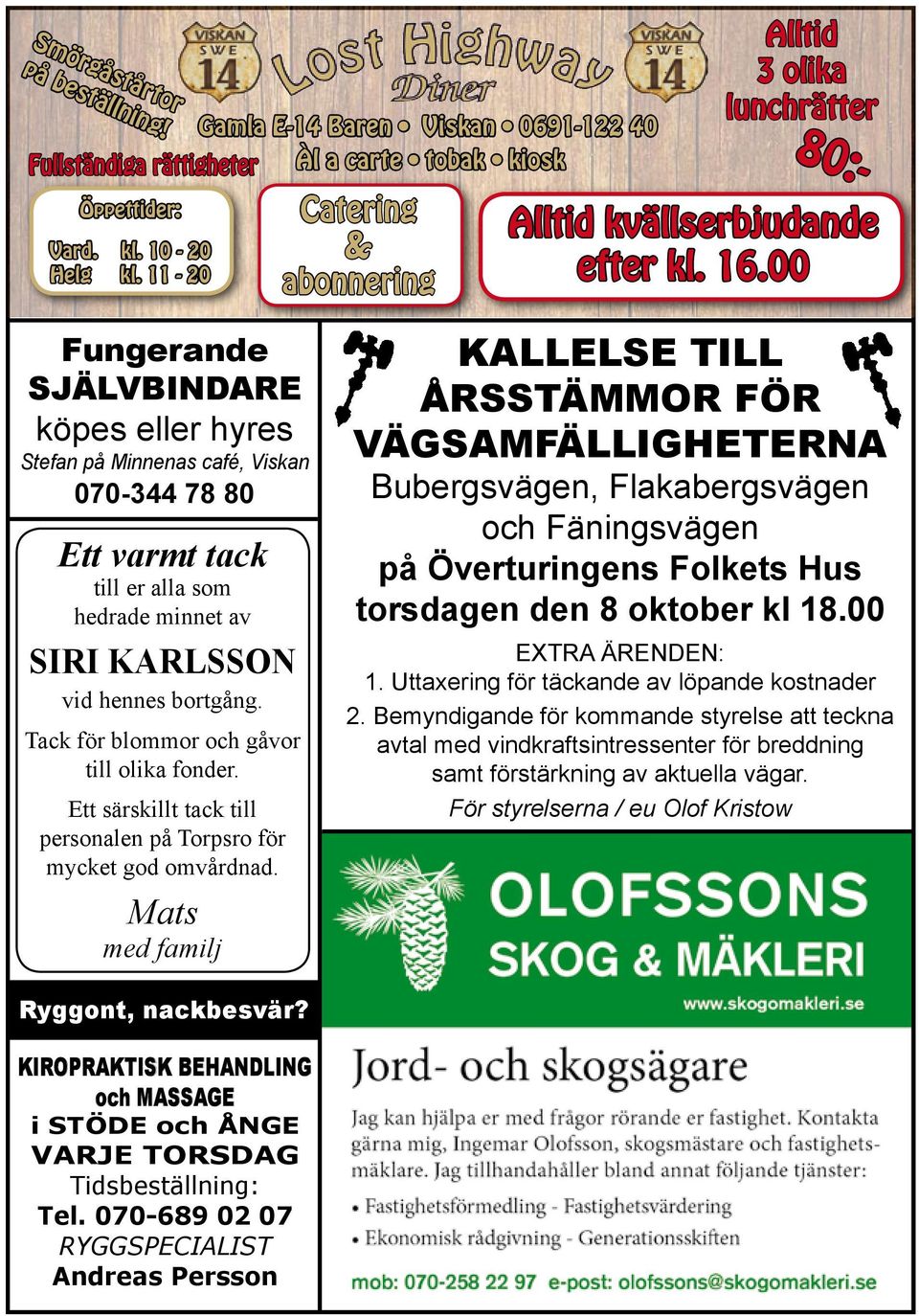 00 Fungerande självbindare köpes eller hyres Stefan på Minnenas café, Viskan 070-344 78 80 Ett varmt tack till er alla som hedrade minnet av SIRI KARLSSON vid hennes bortgång.