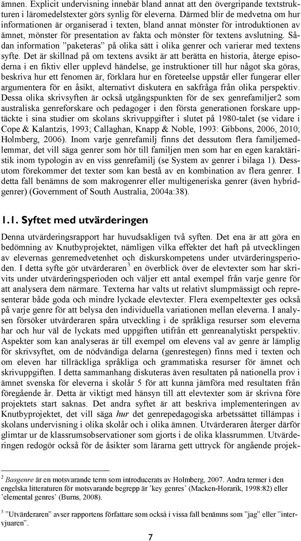 Sådan information paketeras på olika sätt i olika genrer och varierar med textens syfte.