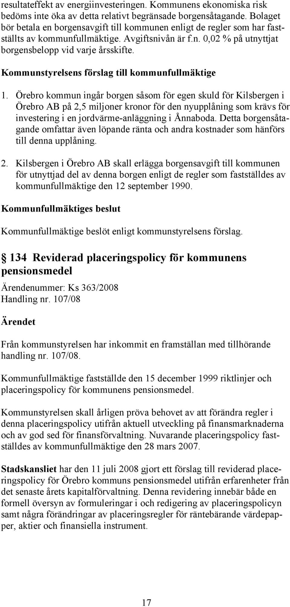 Kommunstyrelsens förslag till kommunfullmäktige 1.