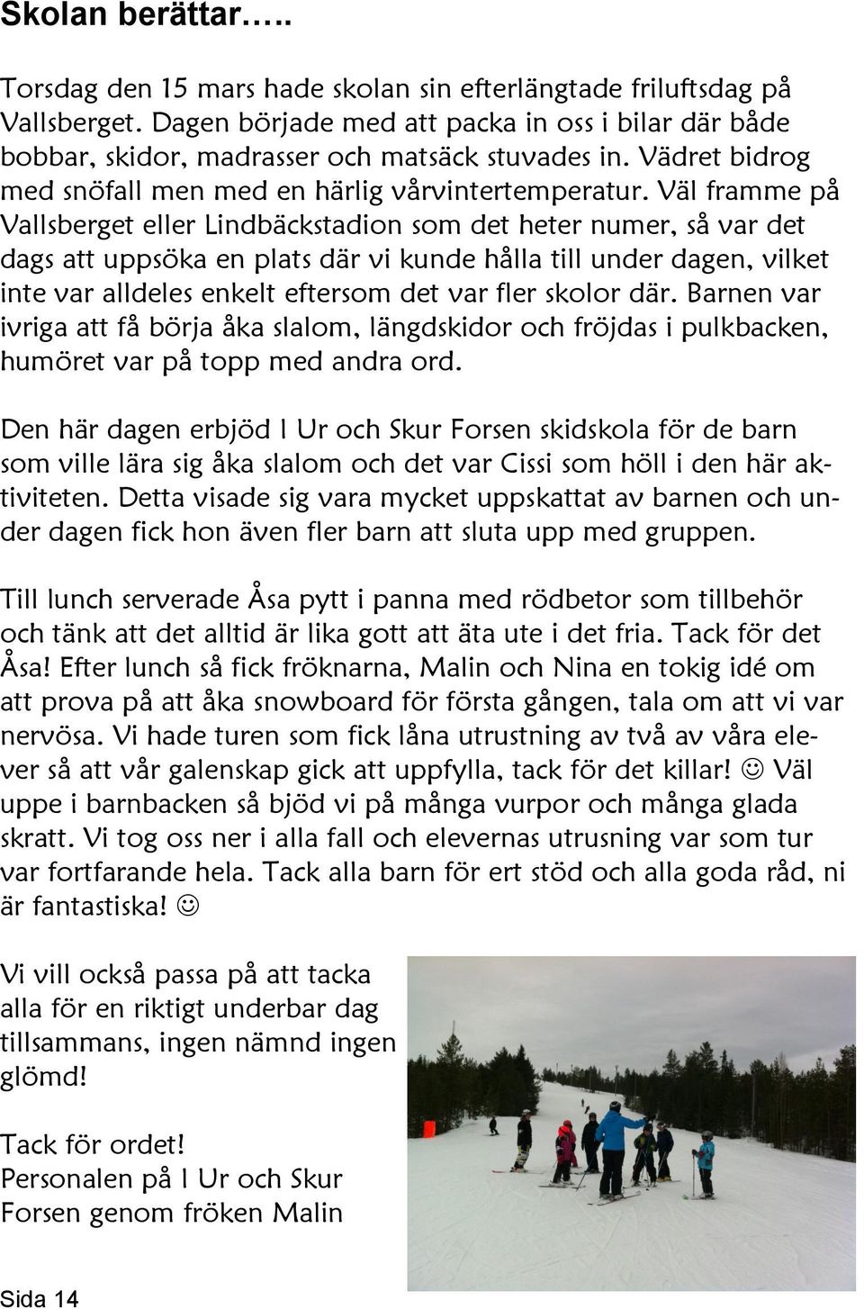 Väl framme på Vallsberget eller Lindbäckstadion som det heter numer, så var det dags att uppsöka en plats där vi kunde hålla till under dagen, vilket inte var alldeles enkelt eftersom det var fler